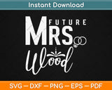 Bride Future Mrs Wood Engagement Svg Design Cricut Printable Cutting Files