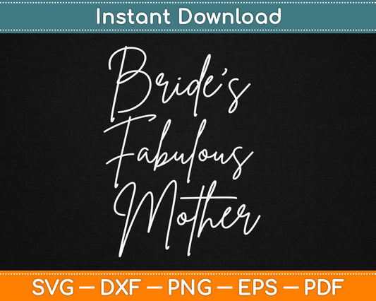 Bride's Fabulous Mother Wedding Svg Design Cricut Printable Cutting Files