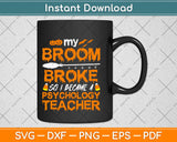 Broom Broke I Became School Psychologist Halloween Svg Design Cricut Cutting Files