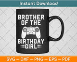 Brother Of The Birthday Girl Video Game Svg Design Cricut Printable Cutting File