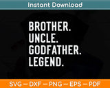 Brother Uncle Godfather Legend Fun Best Funny Uncle Svg Png Dxf Digital Cutting File