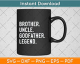 Brother Uncle Godfather Legend Fun Best Funny Uncle Svg Png Dxf Digital Cutting File