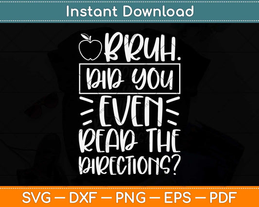 Bruh Did You Even Read The Directions Sarcastic Teacher Life Svg Png Dxf Cutting File