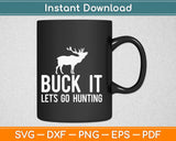 Buck It Let’s Go Hunting Svg Design Cricut Printable Cutting Files