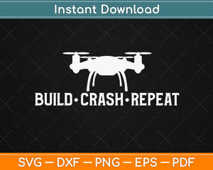 Build Crash Repeat Drone Svg Design Cricut Printable Cutting Files