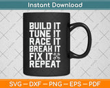 Build It Tune It Race It Break It Fix It Repart Svg Design Cricut Printable Cutting Files