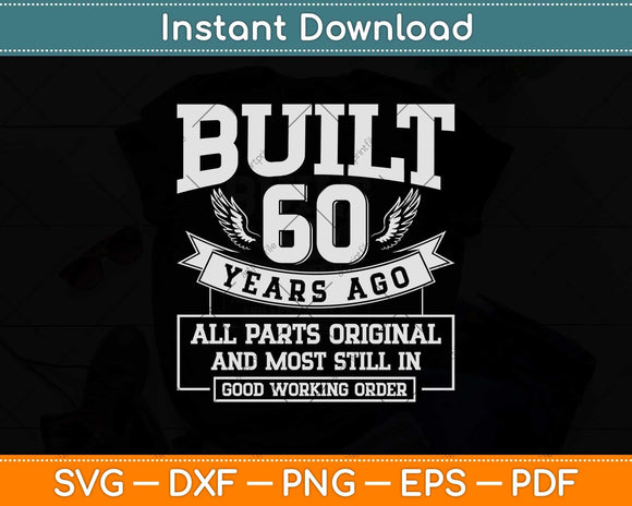 Built 60 Years Ago All Parts Original Funny 60th Birthday Svg Png Dxf Digital Cutting File