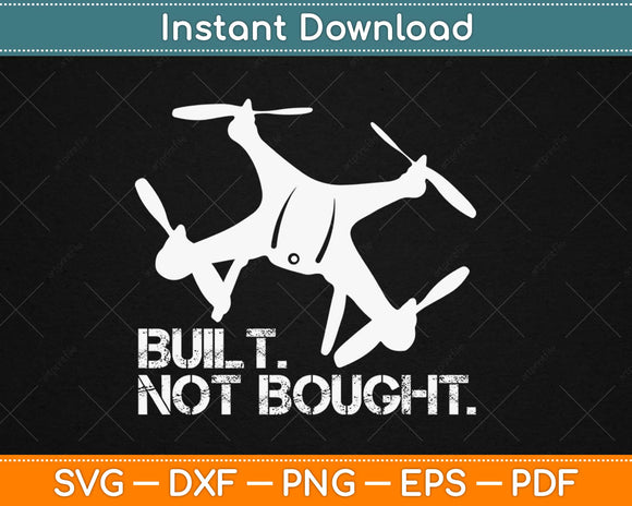 Built Not Bought FPV Drone Quadcopter Svg Design Cricut Printable Cutting Files