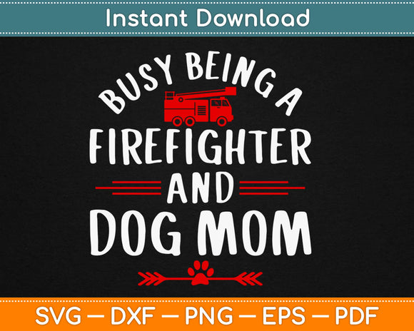 Busy Being A Firefighter And A Dog Mom Svg Design Cricut Printable Cutting Files
