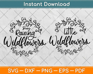 Busy Raising Wildflowers Little Wildflowers Svg Design Cricut Printable Cutting Files