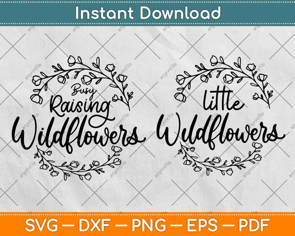 Busy Raising Wildflowers Little Wildflowers Svg Design Cricut Printable Cutting Files