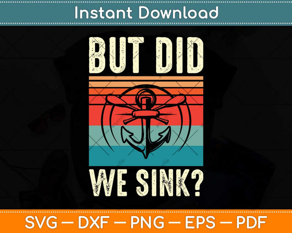 But Did We Sink Shirt Father's Day Pontoon Boat Captain Svg Png Dxf Cutting File