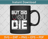 But Did You Die Svg Design Cricut Printable Cutting Files