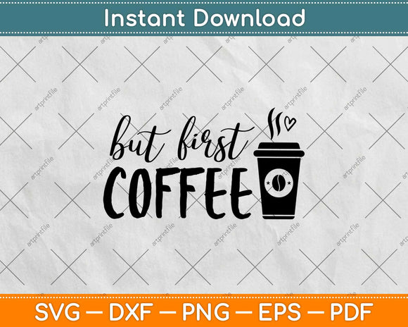 But First Coffee Svg Design Cricut Printable Cutting Files