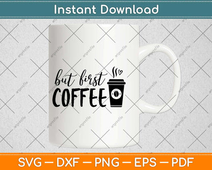 But First Coffee Svg Design Cricut Printable Cutting Files