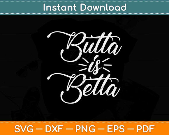 Butta is Betta Keto Diet Svg Design Cricut Printable Cutting Files