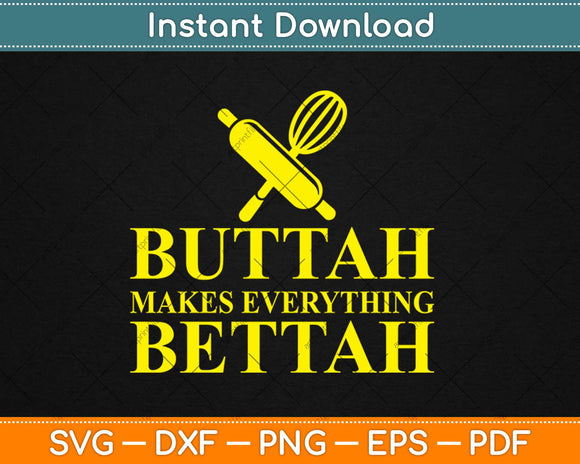 Butter Makes Everything Better Funny Chef Cooking Svg Design Printable Cutting Files