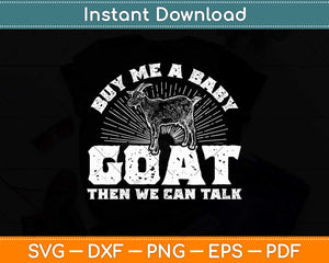 Buy Me A Baby Goat Then We Can Talk Svg Png Dxf Digital Cutting File