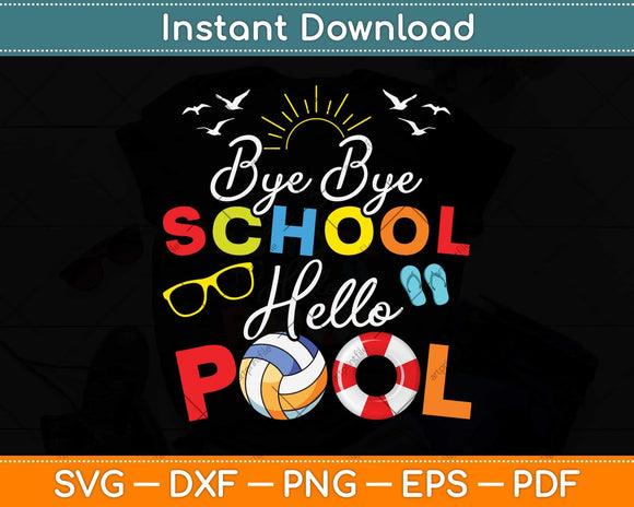 Bye Bye School Hello Pool Teacher Students Summer Vacation Svg Png Dxf Cutting File