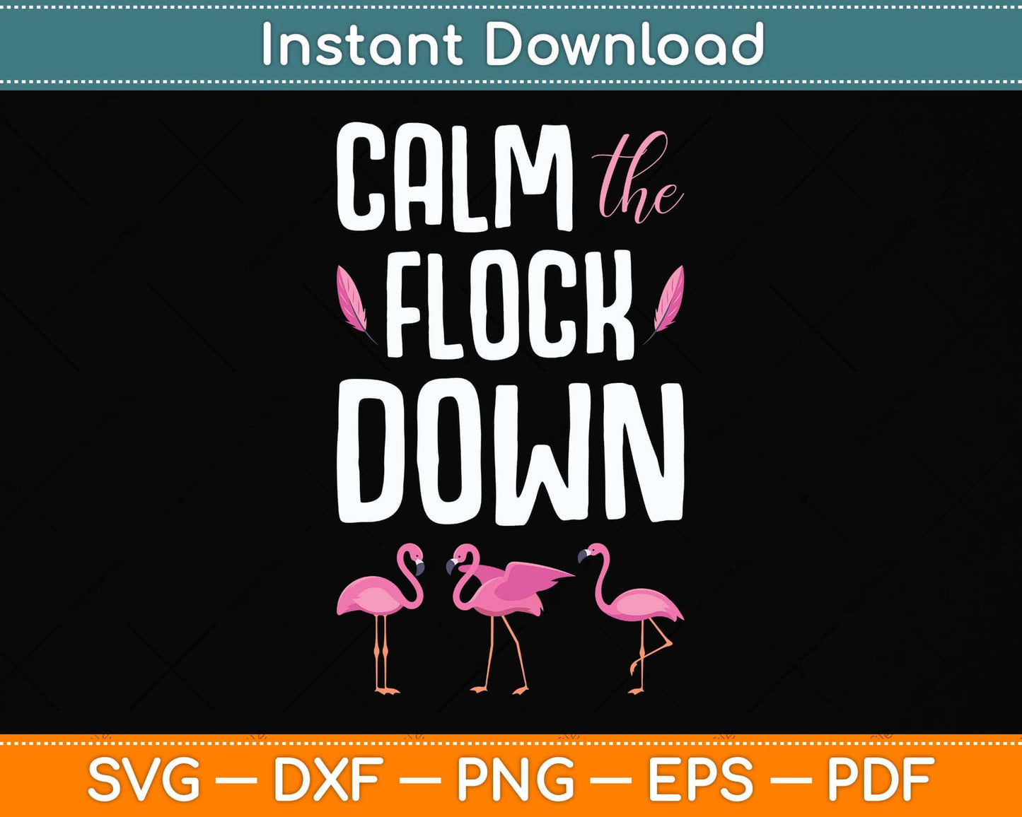 Calm The Flock Down Funny Flamingo Svg Png Dxf Digital Cutting File