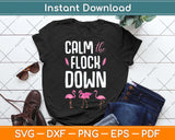 Calm The Flock Down Funny Flamingo Svg Png Dxf Digital Cutting File