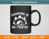 Camping is in Tents Funny Intense Camping Outdoors Hiking Camp Svg Design Cut File
