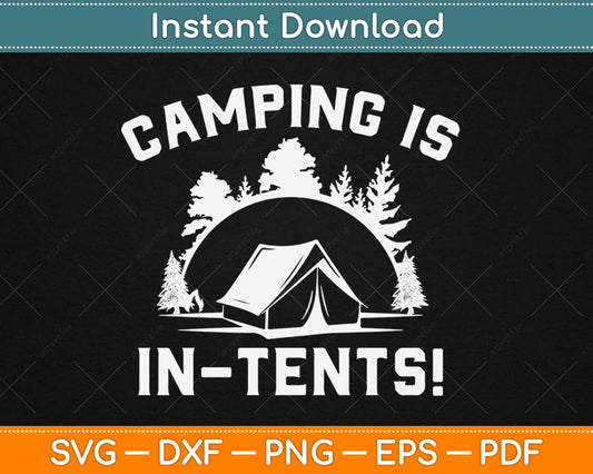 Camping is in Tents Funny Intense Camping Outdoors Hiking Camp Svg Design Cut File