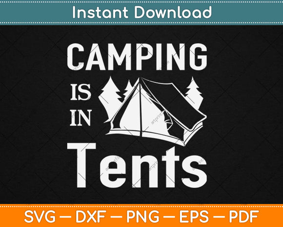 Camping is in Tents - Funny Intense Svg Design Cricut Printable Cutting Files