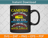 Camping Is When I Walk Amongst Strangers In My Pj's Svg Png Dxf Eps Cutting File