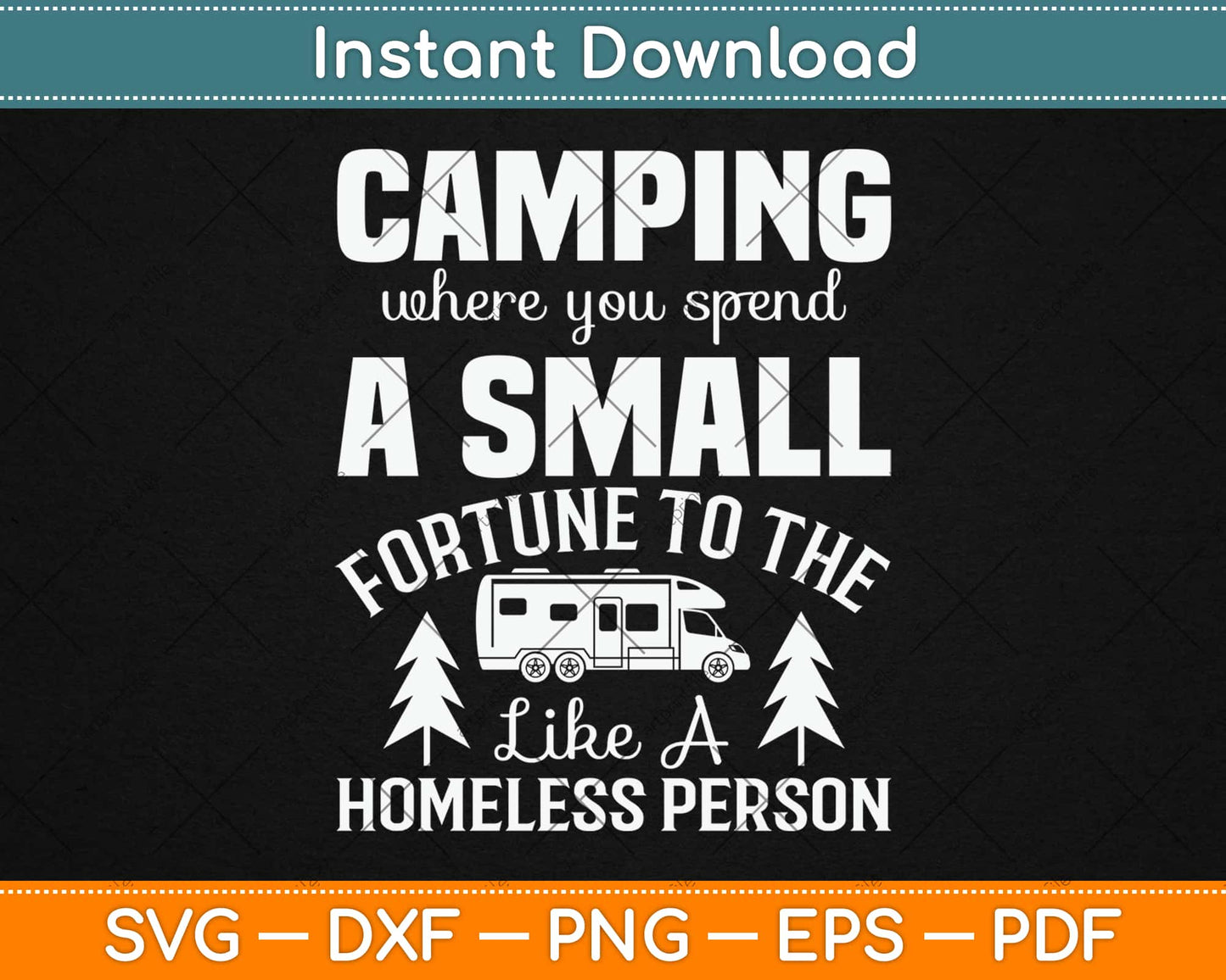 Camping Where You Spend A Small Fortune To The Like A Homeless Person Svg File