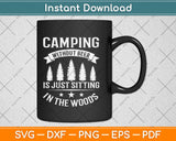 Camping Without Beer Is Just Sitting In The Woods Svg Design Cricut Cutting Files