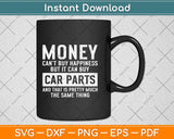 Can Buy Car Parts Funny Car Guy Car Lover Auto Mechanic Svg Png Dxf Cutting File