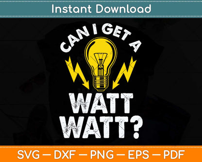 Can I Get A Watt Watt Funny Electrician Svg Png Dxf Digital Cutting File
