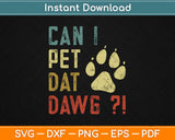 Can I Pet Dat Dawg Funny Dog Svg Design Cricut Printable Cutting Files