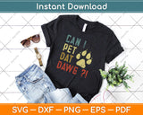 Can I Pet Dat Dawg Funny Dog Svg Design Cricut Printable Cutting Files