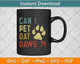 Can I Pet Dat Dawg Funny Dog Svg Design Cricut Printable Cutting Files