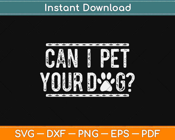 Can I Pet Your Dog Animal Lover Svg Design Cricut Printable Cutting Files
