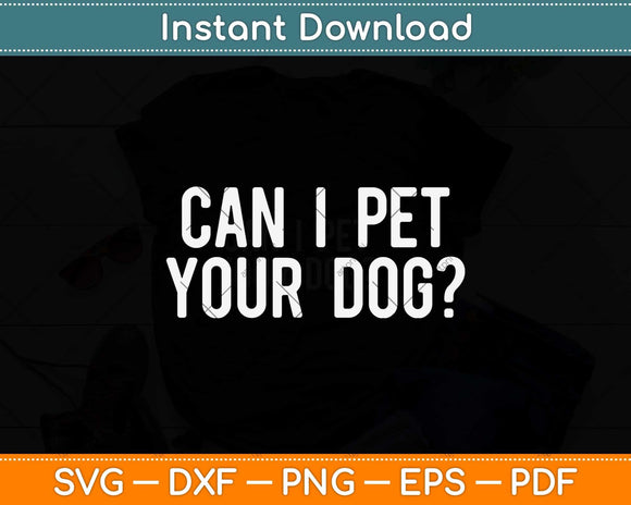 Can I Pet Your Dog Funny Quote Svg Png Dxf Digital Cutting File