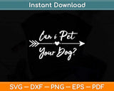 Can I Pet Your Dog Funny Quote Svg Png Dxf Digital Cutting File