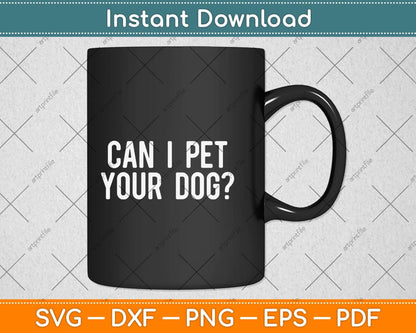 Can I Pet Your Dog Funny Quote Svg Png Dxf Digital Cutting File