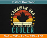 Canadian Dad Like A Regular Dad Only Cooler Svg Design Cricut Cutting Files