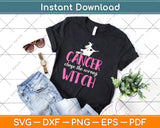 Cancer Chose The Wrong Witch Breast Cancer Halloween Witch Svg Png Dxf Cut File