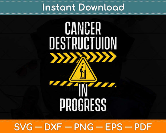 Cancer Destruction in Progress - Cancer Survivor Fighter Svg Png Dxf Digital Cutting File