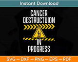 Cancer Destruction in Progress - Cancer Survivor Fighter Svg Png Dxf Digital Cutting File