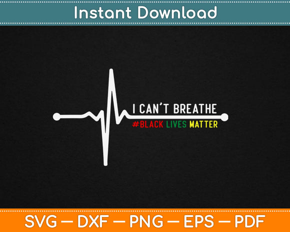 Can't Breathe Black lives Matter Heartbeat Svg Design Cricut Printable Cutting Files