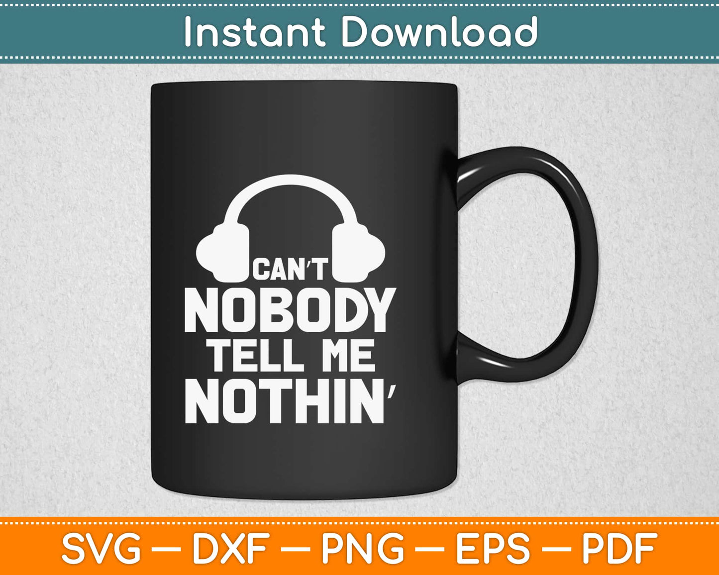 Can’t Nobody Tell Me Nothing Svg Design Cricut Printable Cutting Files