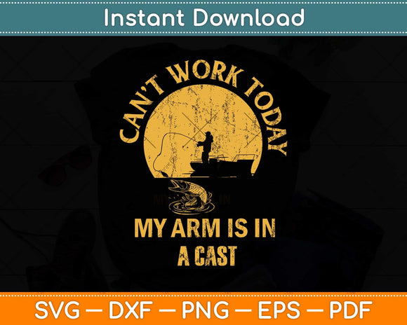 Can’t Work Today My arm Is in A Cast Svg Design Cricut Printable Cutting Files