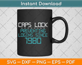 Caps Lock Preventing Logins Since 1980 Funny Techie Svg Png Dxf Digital Cutting File