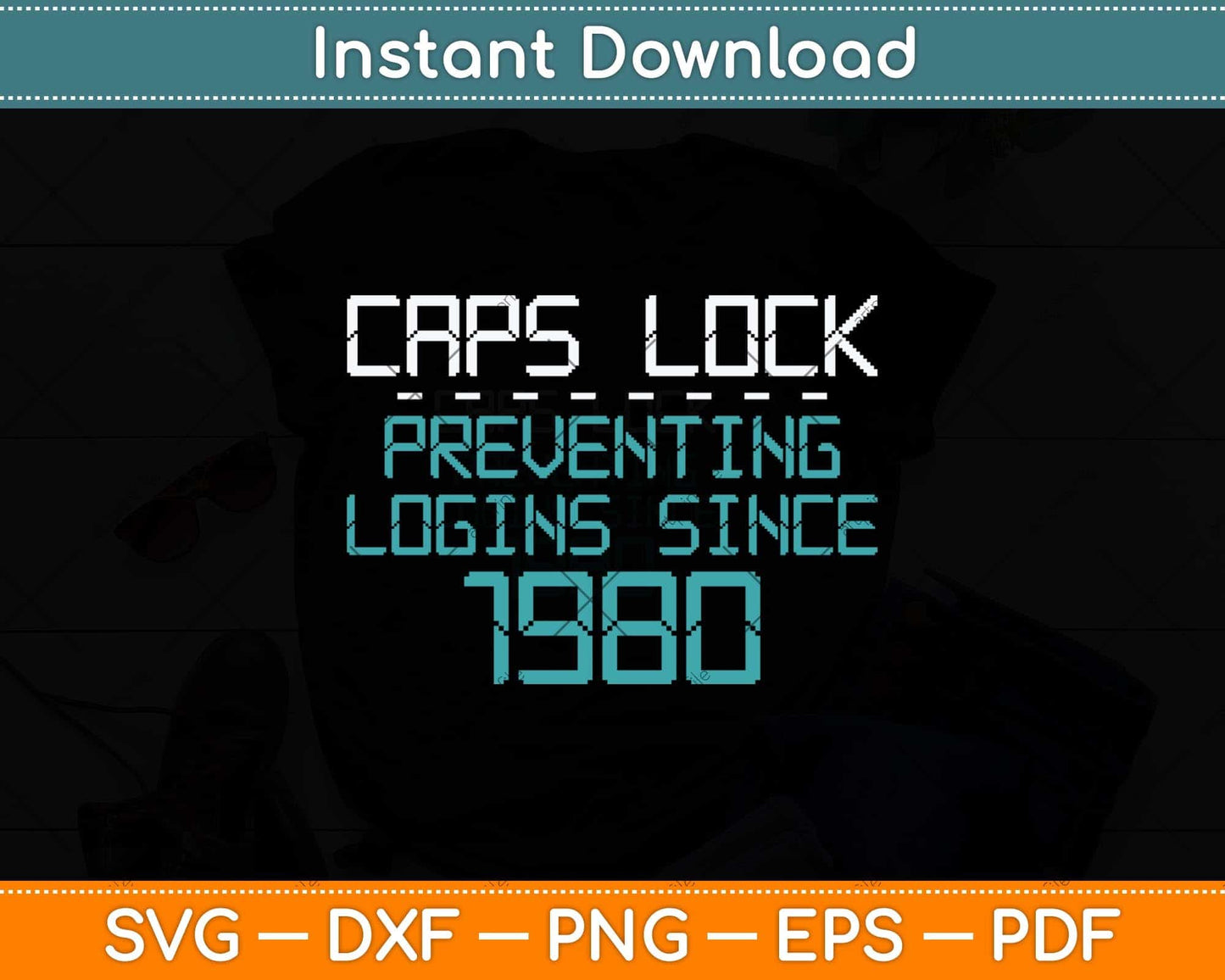 Caps Lock Preventing Logins Since 1980 Funny Techie Svg Png Dxf Digital Cutting File