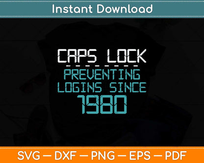Caps Lock Preventing Logins Since 1980 Funny Techie Svg Png Dxf Digital Cutting File